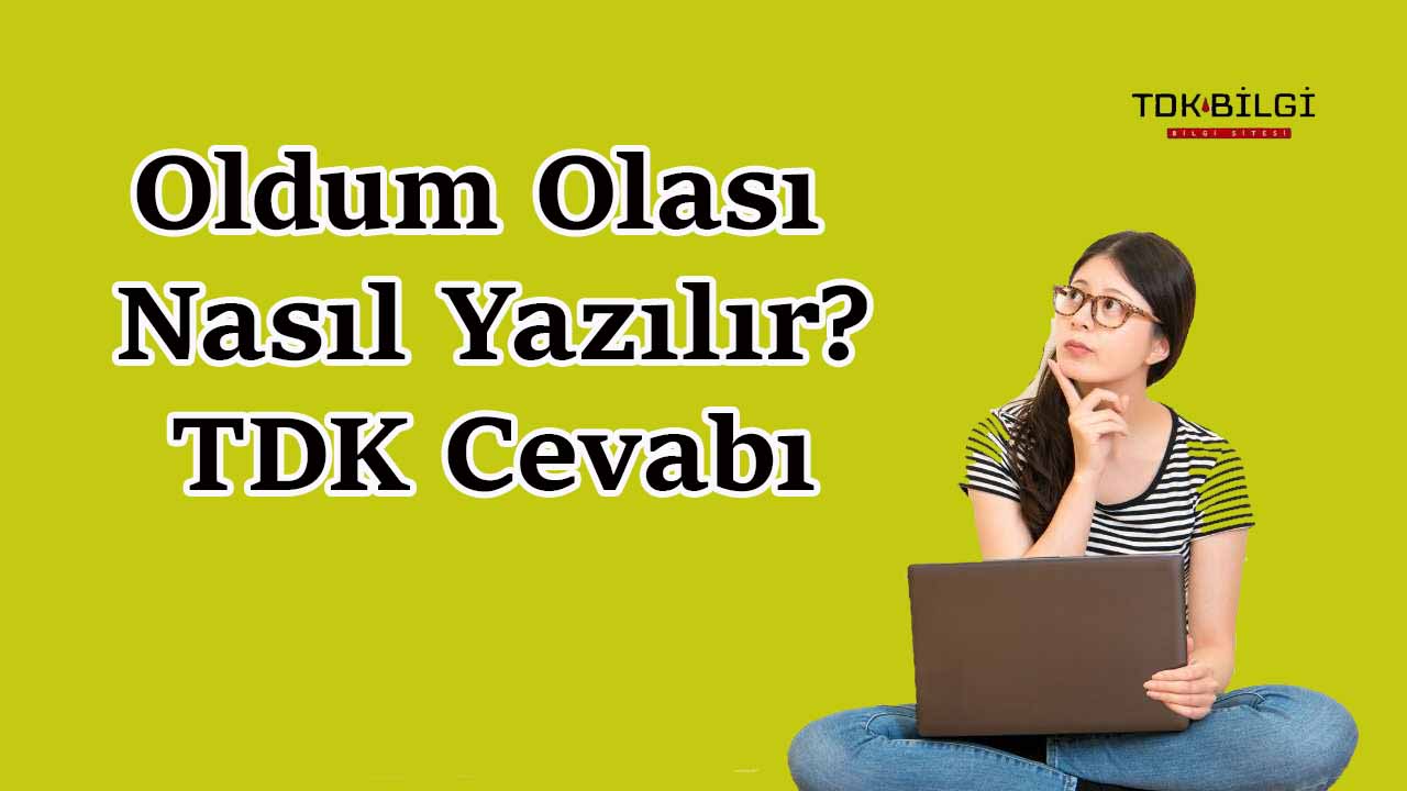 Oldum Olası Nasıl Yazılır? TDK Bilgi